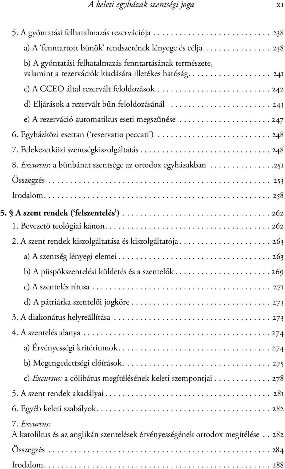 ......................... 242 d) Eljárások a rezervált bűn feloldozásánál....................... 243 e) A rezerváció automatikus eseti megszűnése..................... 247 6.