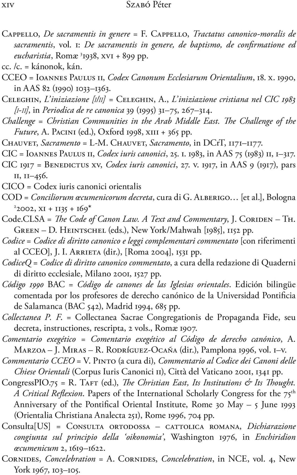 Celeghin, L iniziazione [i/ii] = Celeghin, A., L iniziazione cristiana nel CIC 1983 [i-ii], in Periodica de re canonica 39 (1995) 31 75, 267 314.