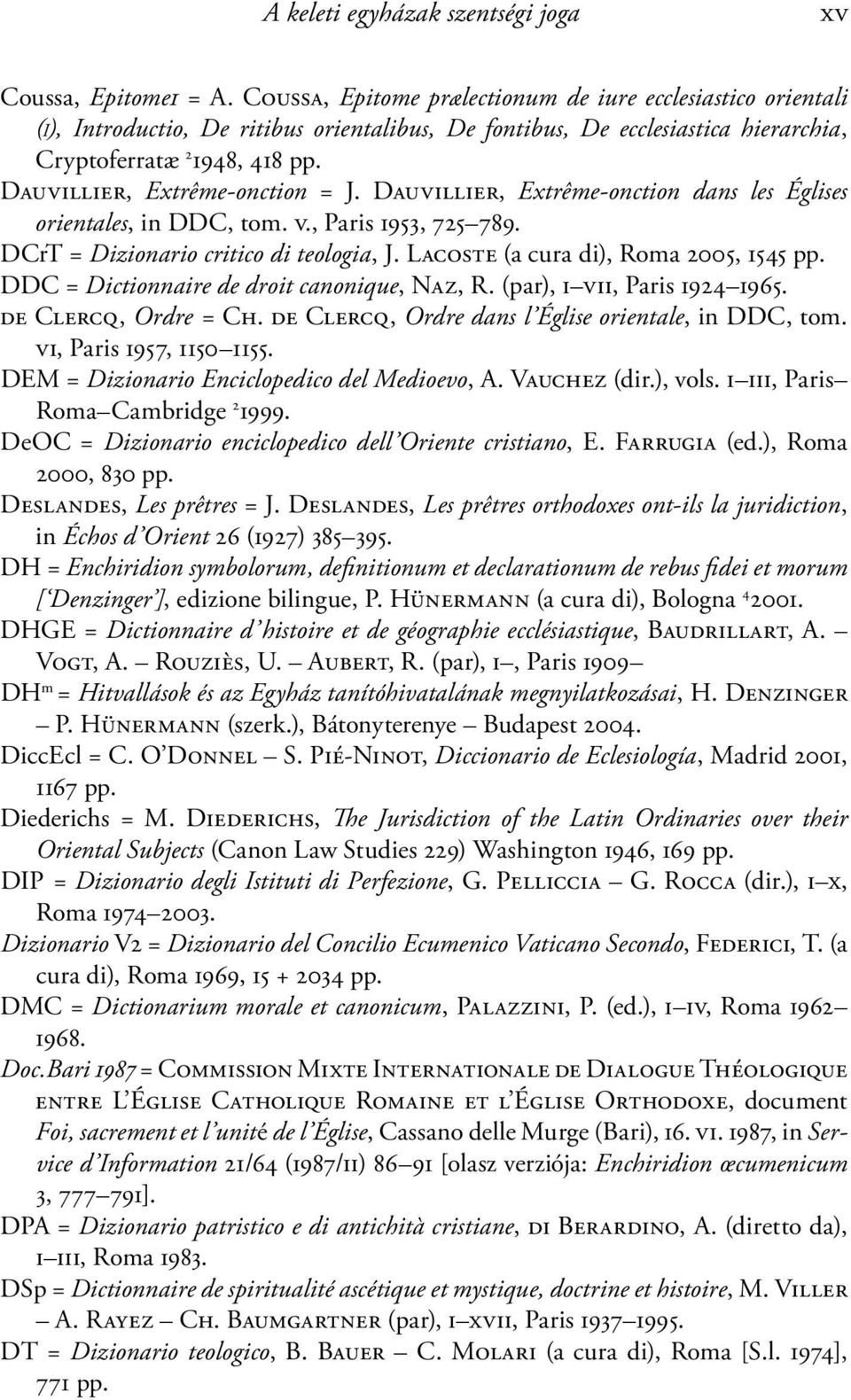 Dauvillier, Extrême-onction = J. Dauvillier, Extrême-onction dans les Églises orientales, in DDC, tom. v., Paris 1953, 725 789. DCrT = Dizionario critico di teologia, J.