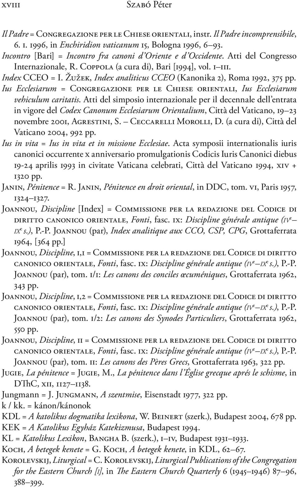 Žužek, Index analiticus CCEO (Kanonika 2), Roma 1992, 375 pp. Ius Ecclesiarum = Congregazione per le Chiese orientali, Ius Ecclesiarum vehiculum ca ritatis.