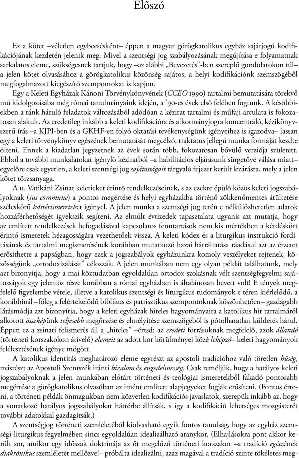 görögkatolikus közönség sajátos, a helyi kodifikációnk szemszögéből megfogalmazott kiegészítő szempontokat is kapjon.