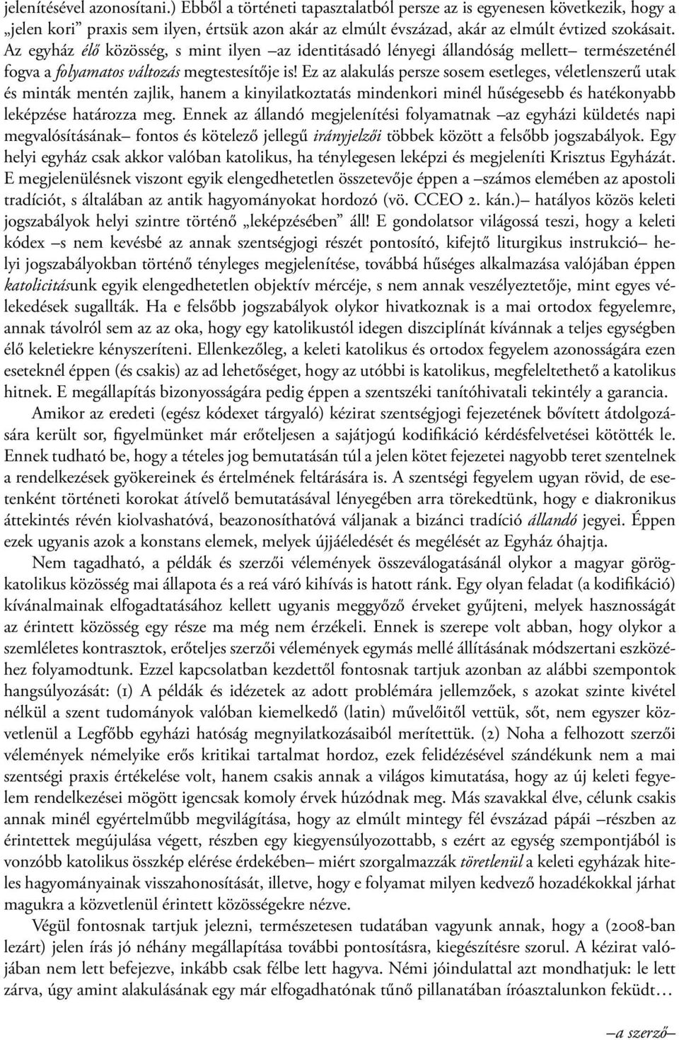 Az egyház élő közösség, s mint ilyen az identitásadó lényegi állandóság mellett természeténél fogva a folyamatos változás megtestesítője is!