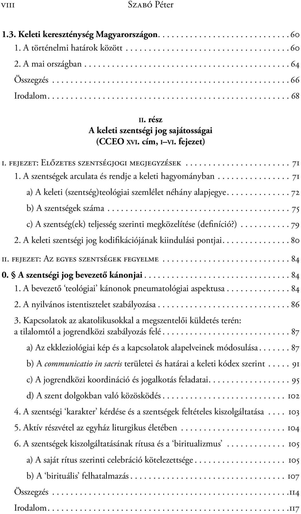 fejezet: Előzetes szentségjogi megjegyzések....................... 71 1. A szentségek arculata és rendje a keleti hagyományban................ 71 a) A keleti (szentség)teológiai szemlélet néhány alapjegye.