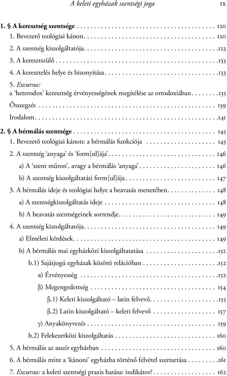 Excursus: a heterodox keresztség érvényességének megítélése az ortodoxiában........135 Összegzés................................................... 139 Irodalom.....................................................141 2.
