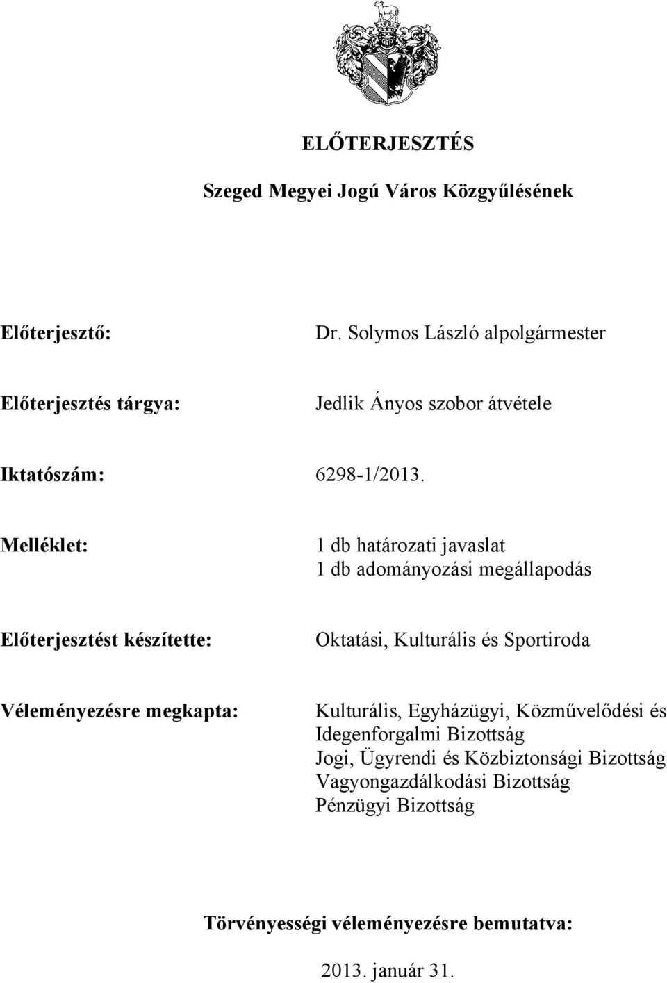 Melléklet: 1 db határozati javaslat 1 db adományozási megállapodás Előterjesztést készítette: Oktatási, Kulturális és Sportiroda