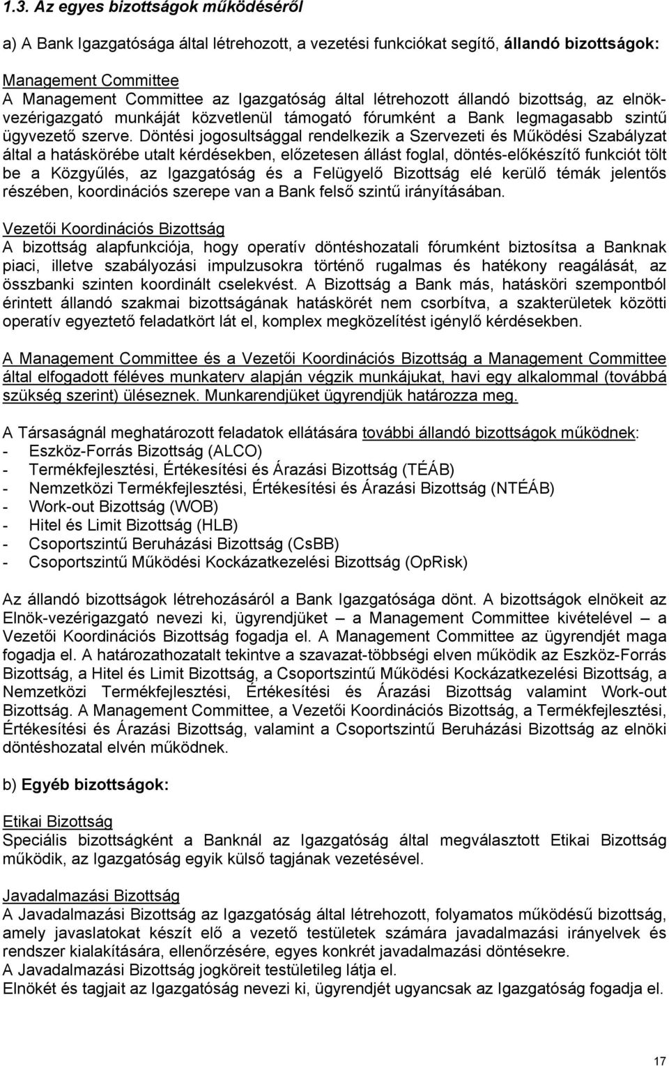 Döntési jogosultsággal rendelkezik a Szervezeti és Működési Szabályzat által a hatáskörébe utalt kérdésekben, előzetesen állást foglal, döntés-előkészítő funkciót tölt be a Közgyűlés, az Igazgatóság
