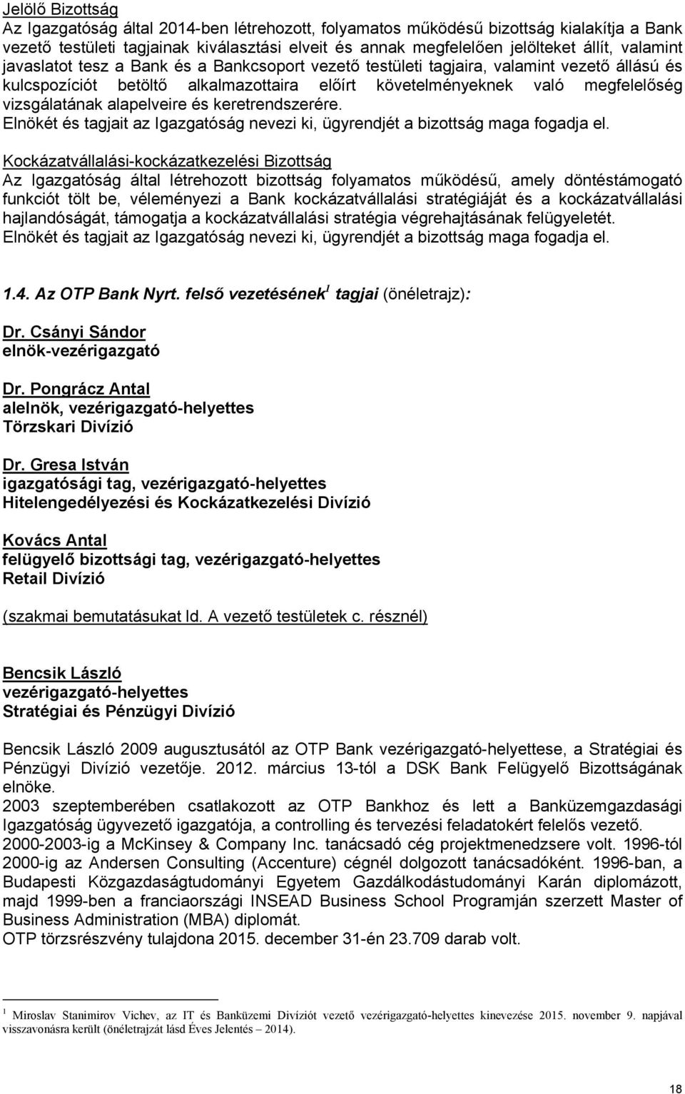 alapelveire és keretrendszerére. Elnökét és tagjait az Igazgatóság nevezi ki, ügyrendjét a bizottság maga fogadja el.