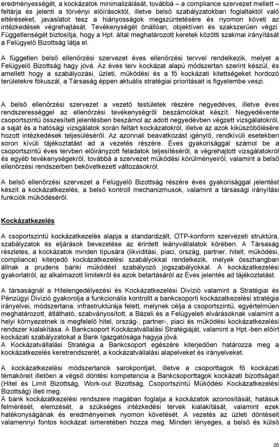 által meghatározott keretek közötti szakmai irányítását a Felügyelő Bizottság látja el.