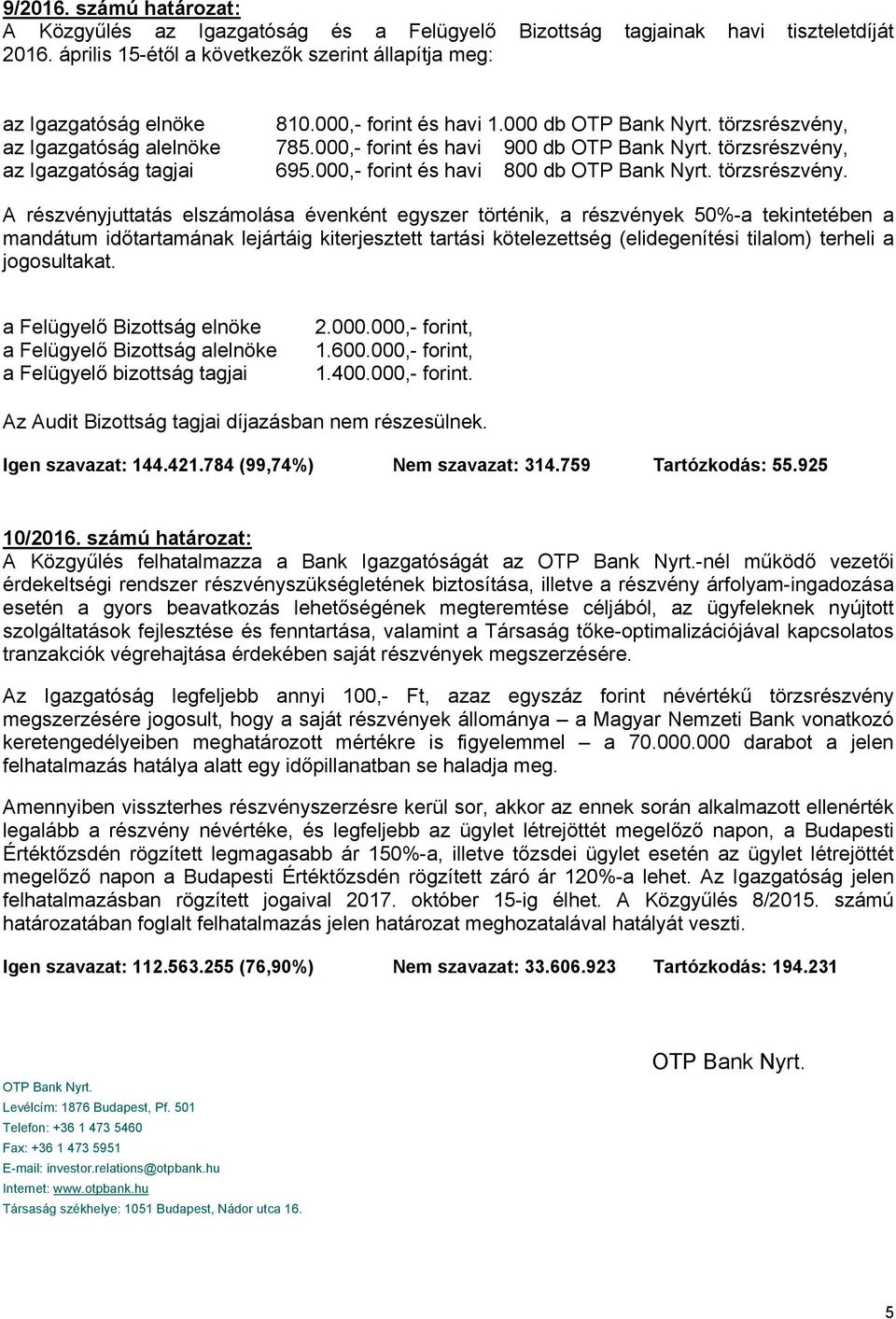 000,- forint és havi 800 db OTP Bank Nyrt. törzsrészvény.