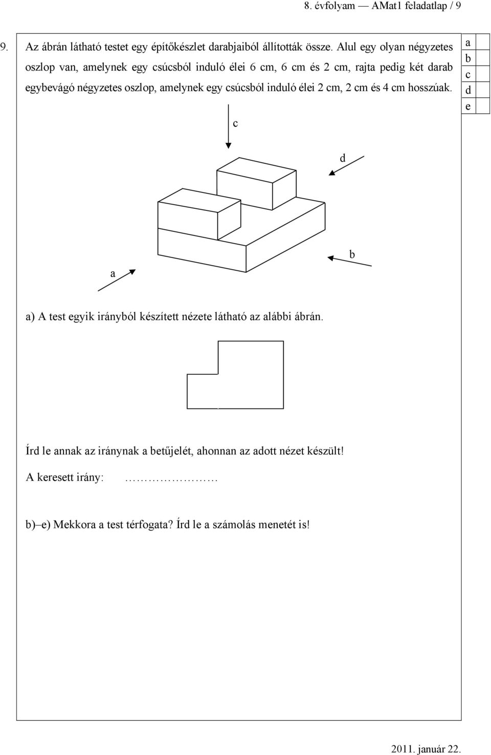 oszlop, melynek egy súsól inuló élei 2 m, 2 m és 4 m hosszúk.