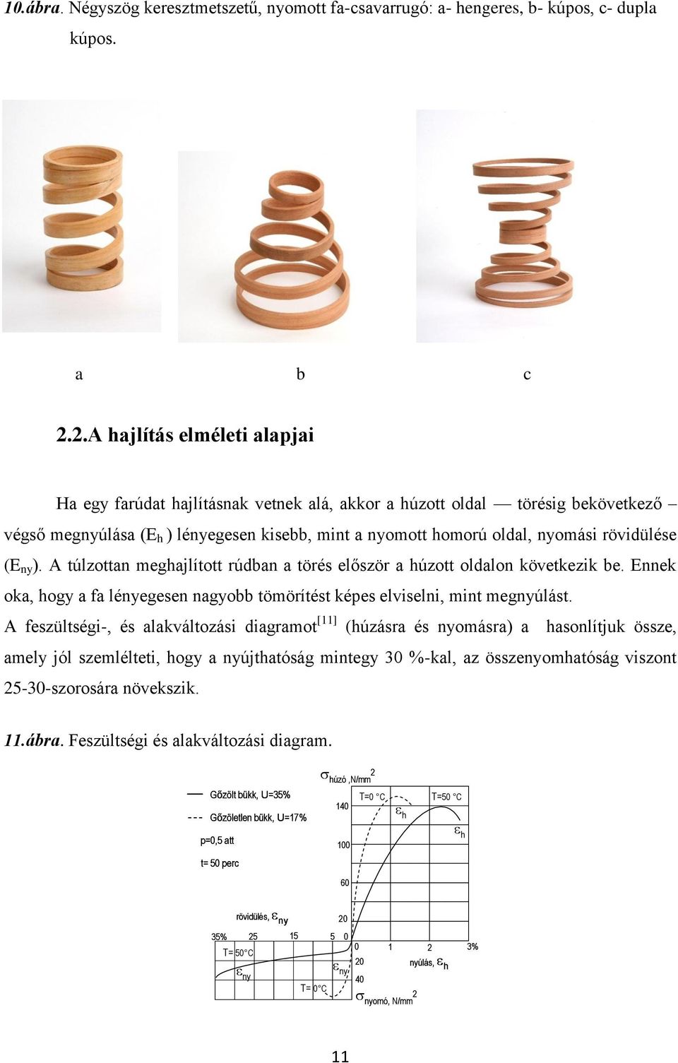 rövidülése (E ny ). A túlzottan meghajlított rúdban a törés először a húzott oldalon következik be. Ennek oka, hogy a fa lényegesen nagyobb tömörítést képes elviselni, mint megnyúlást.