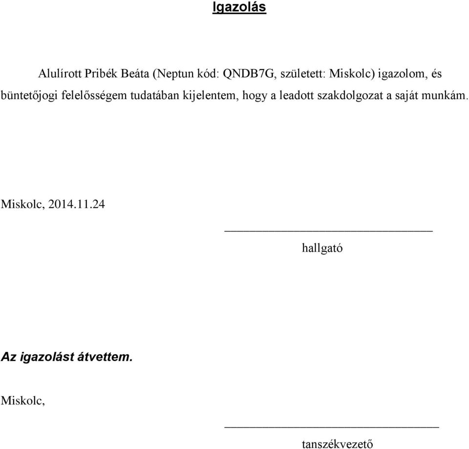 tudatában kijelentem, hogy a leadott szakdolgozat a saját