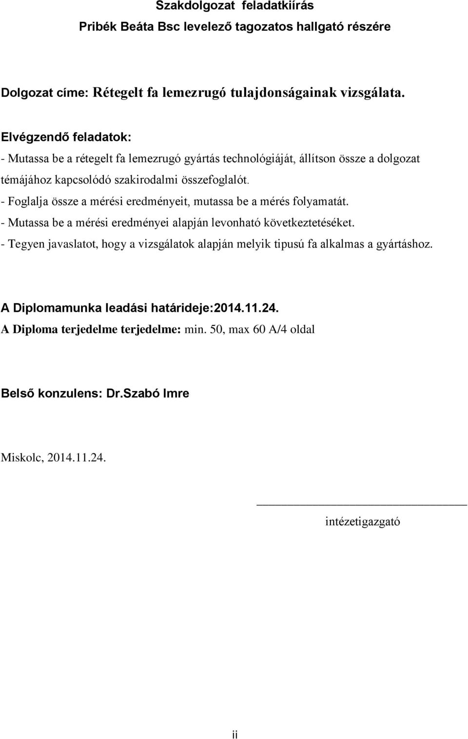 - Foglalja össze a mérési eredményeit, mutassa be a mérés folyamatát. - Mutassa be a mérési eredményei alapján levonható következtetéséket.