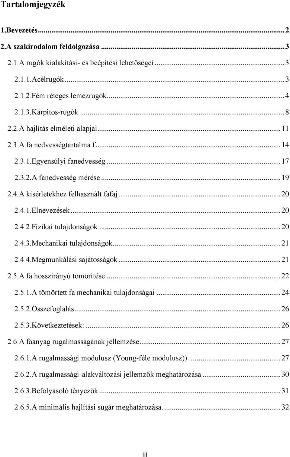 .. 20 2.4.2.Fizikai tulajdonságok... 20 2.4.3.Mechanikai tulajdonságok... 21 2.4.4.Megmunkálási sajátosságok... 21 2.5.A fa hosszirányú tömörítése... 22 2.5.1.A tömörtett fa mechanikai tulajdonságai.