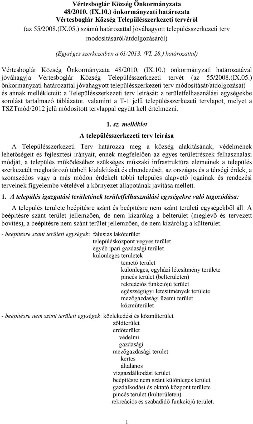 (IX.10.) önkormányzati határozatával jóváhagyja Vértesboglár Község Településszerkezeti tervét (az 55/2008.(IX.05.