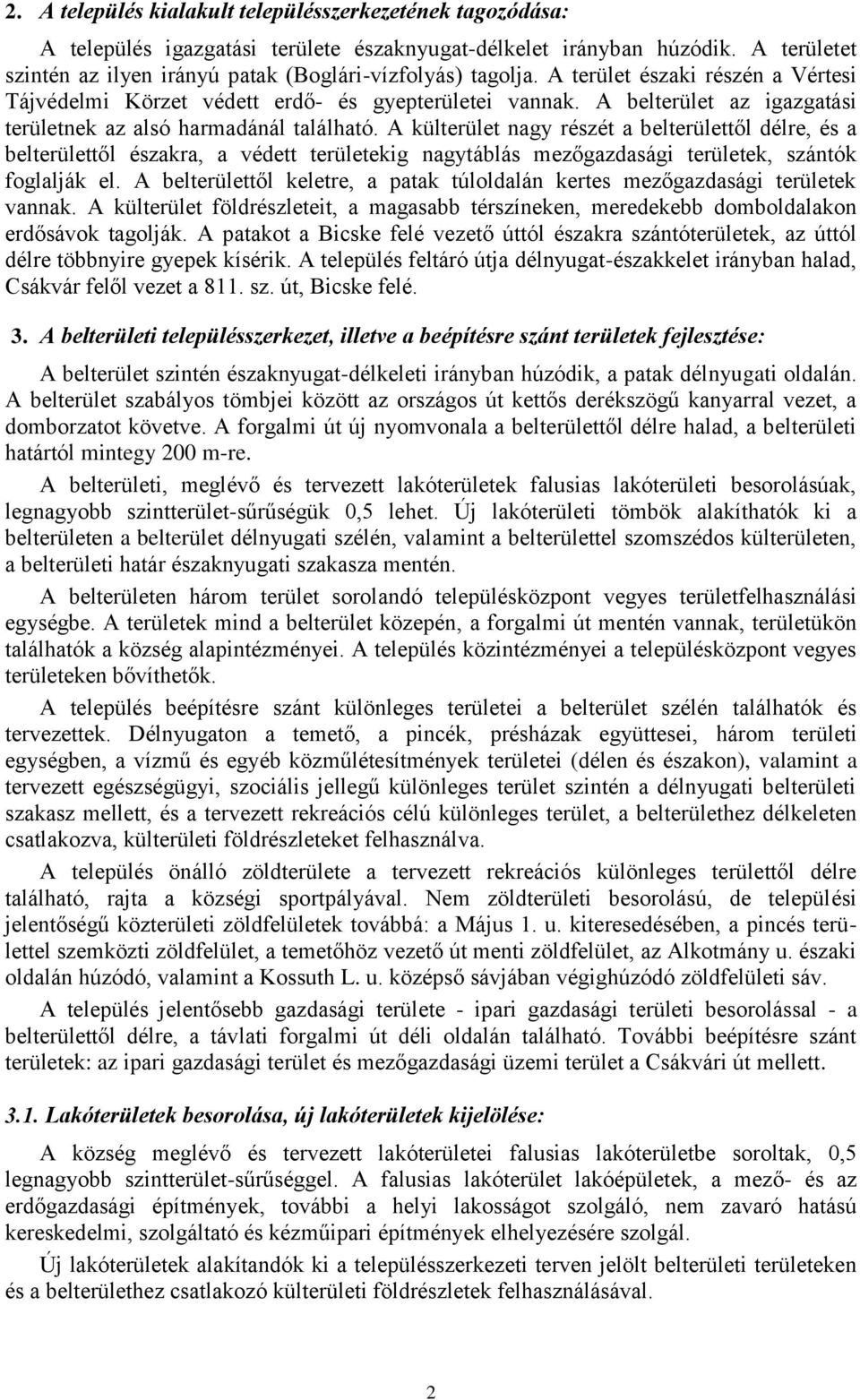 A belterület az igazgatási területnek az alsó harmadánál található.