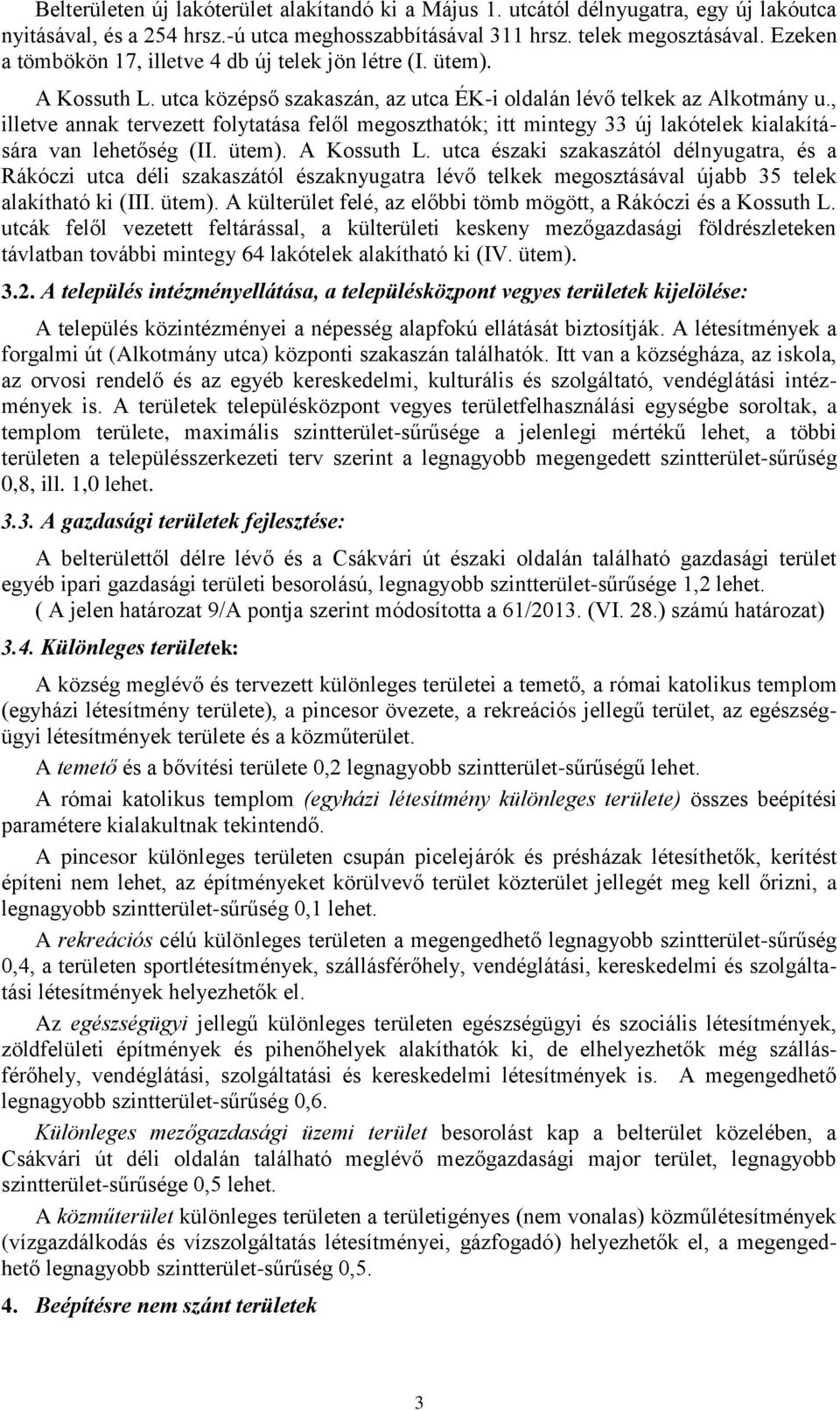 , illetve annak tervezett folytatása felől megoszthatók; itt mintegy 33 új lakótelek kialakítására van lehetőség (II. ütem). A Kossuth L.