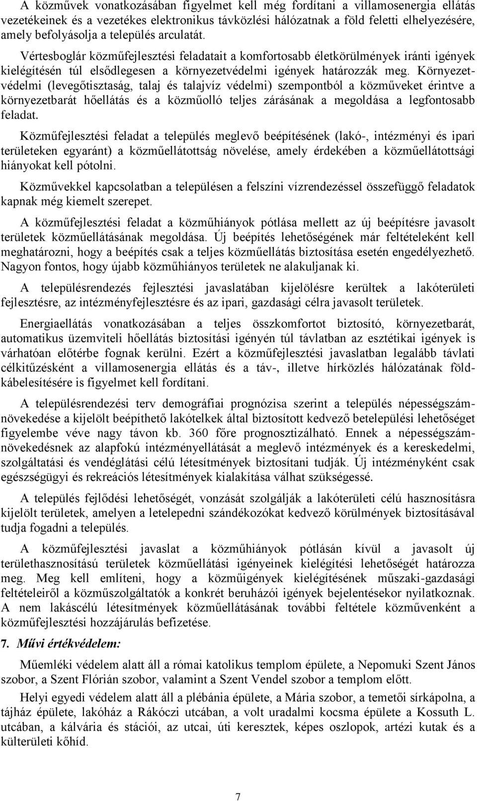 Környezetvédelmi (levegőtisztaság, talaj és talajvíz védelmi) szempontból a közműveket érintve a környezetbarát hőellátás és a közműolló teljes zárásának a megoldása a legfontosabb feladat.