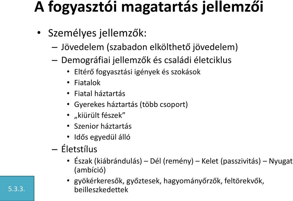 Eltérő fogyasztási igények és szokások Fiatalok Fiatal háztartás Gyerekes háztartás (több csoport) kiürült