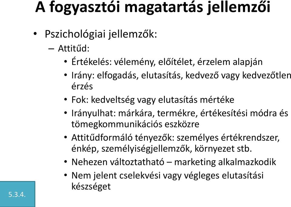 kedvezőtlen érzés Fok: kedveltség vagy elutasítás mértéke Irányulhat: márkára, termékre, értékesítési módra és