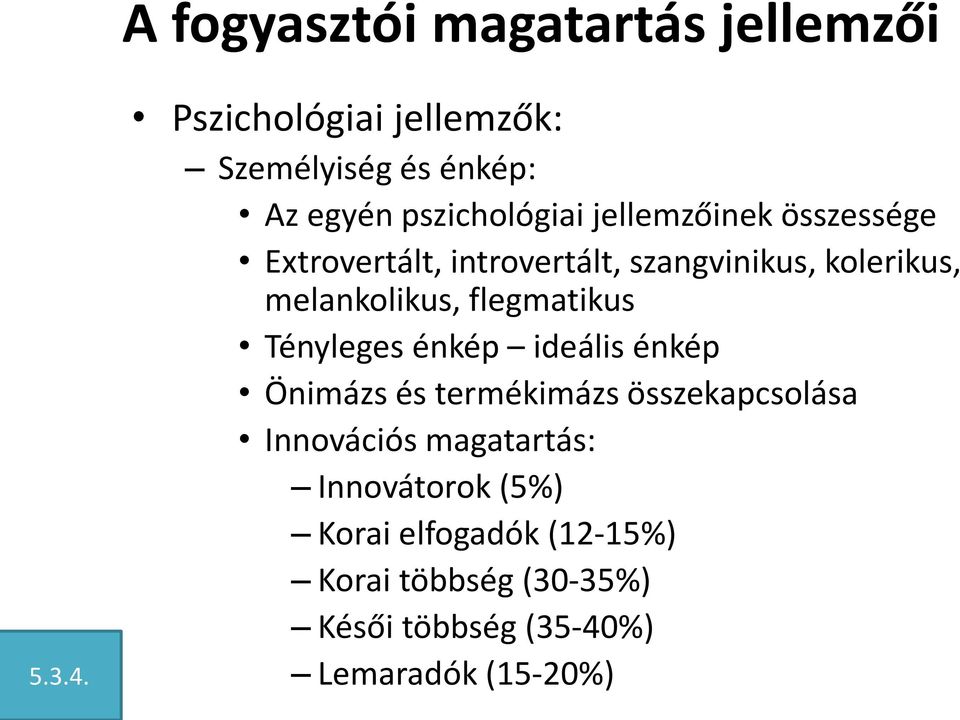 Extrovertált, introvertált, szangvinikus, kolerikus, melankolikus, flegmatikus Tényleges énkép ideális