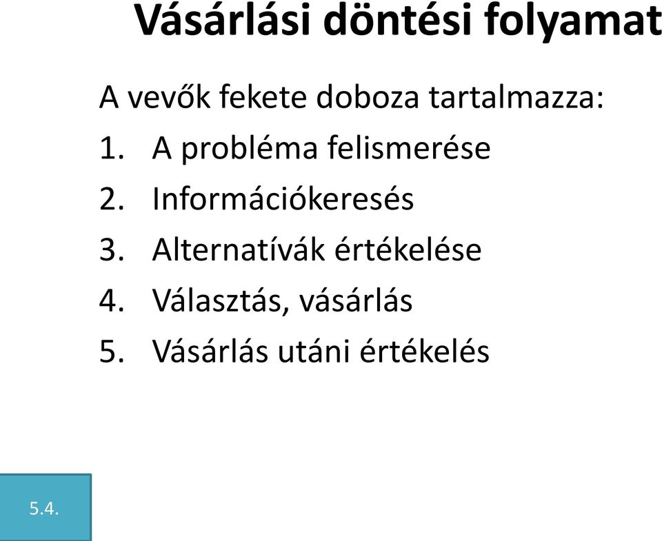 Információkeresés 3. Alternatívák értékelése 4.