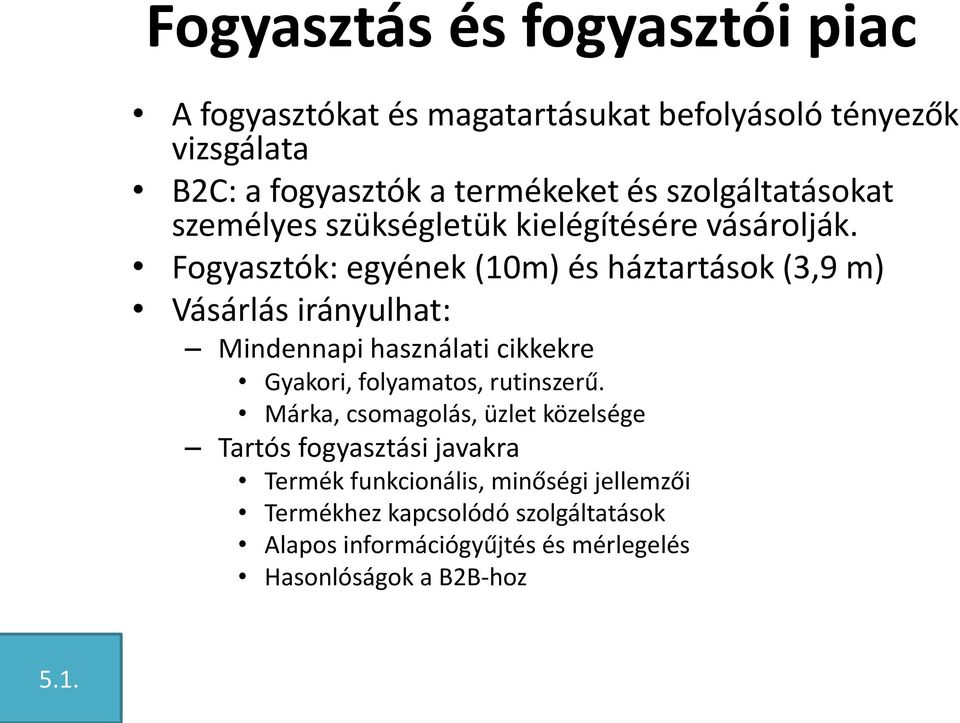 Fogyasztók: egyének (10m) és háztartások (3,9 m) Vásárlás irányulhat: Mindennapi használati cikkekre Gyakori, folyamatos, rutinszerű.