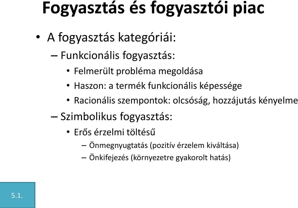 szempontok: olcsóság, hozzájutás kényelme Szimbolikus fogyasztás: Erős érzelmi
