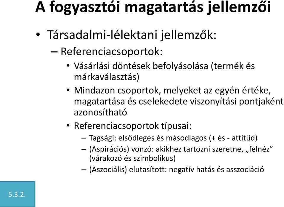 pontjaként azonosítható Referenciacsoportok típusai: Tagsági: elsődleges és másodlagos (+ és - attitűd) (Aspirációs)