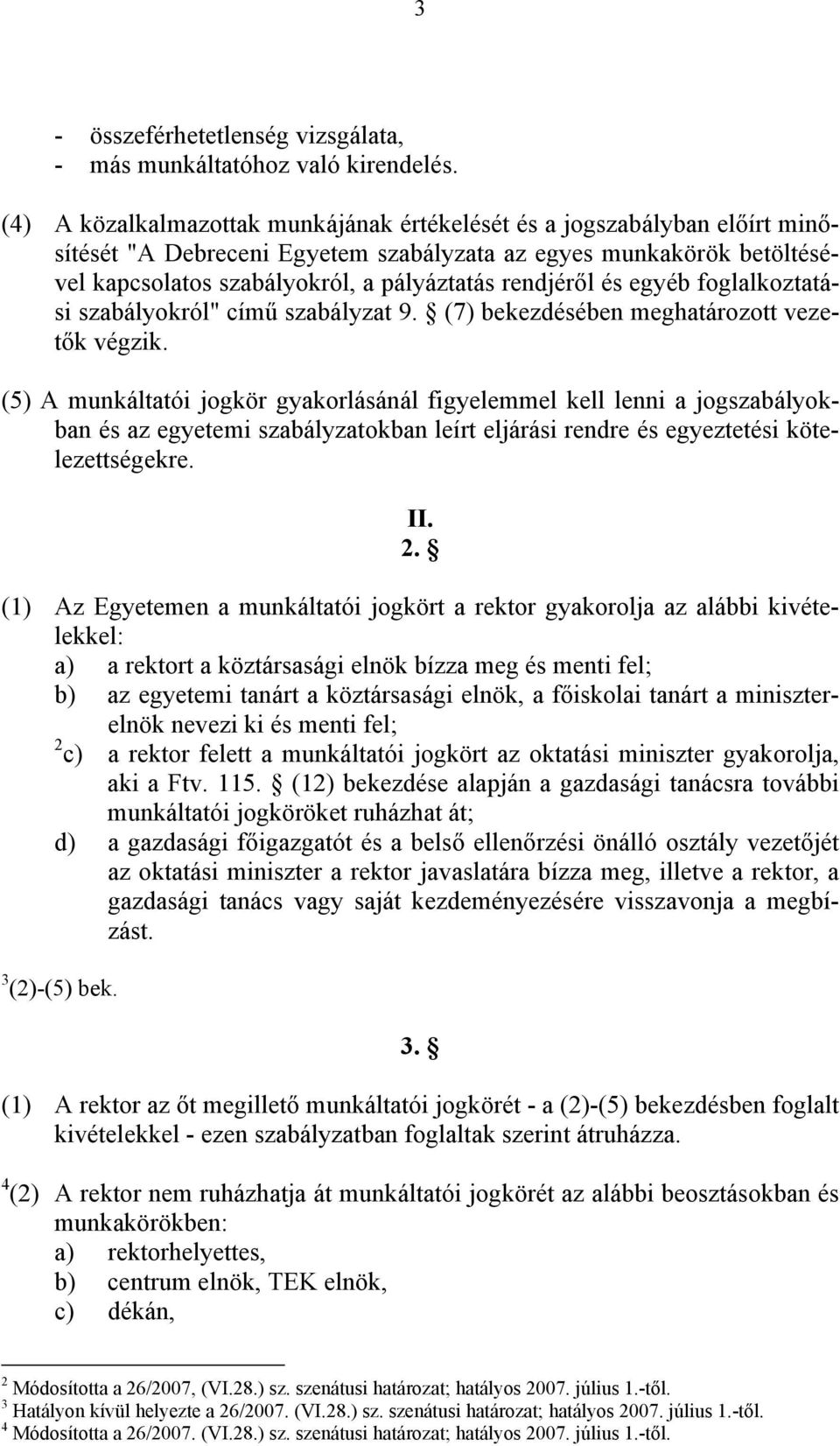 és egyéb foglalkoztatási szabályokról" című szabályzat 9. (7) bekezdésében meghatározott vezetők végzik.