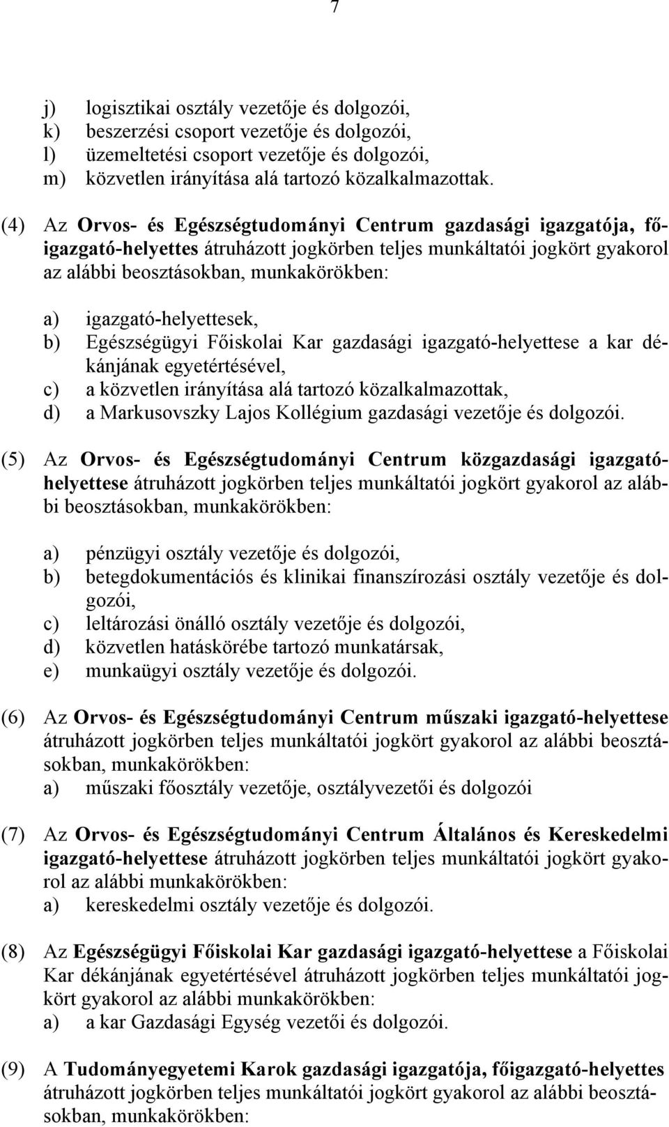 Egészségügyi Főiskolai Kar gazdasági igazgató-helyettese a kar dékánjának egyetértésével, c) a közvetlen irányítása alá tartozó közalkalmazottak, d) a Markusovszky Lajos Kollégium gazdasági vezetője