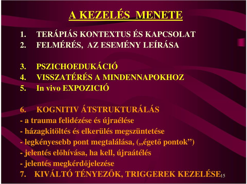 KOGNITIV ÁTSTRUKTURÁLÁS - a trauma felidézése és újraélése - házagkitöltés és elkerülés megszüntetése -