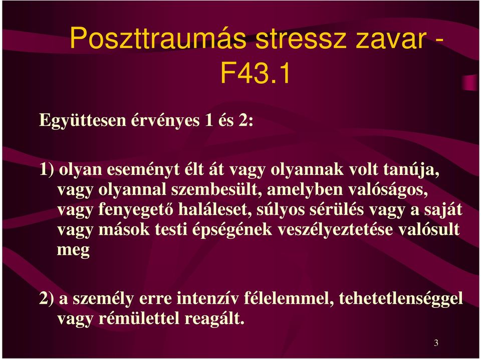 valóságos, vagy fenyegető haláleset, súlyos sérülés vagy a saját vagy mások testi