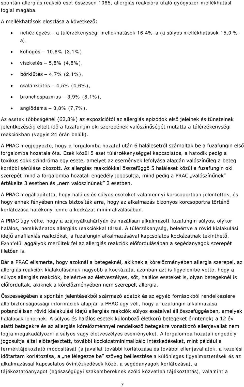 csalánkiütés 4,5% (4,6%), bronchospazmus 3,9% (8,1%), angiödéma 3,8% (7,7%).