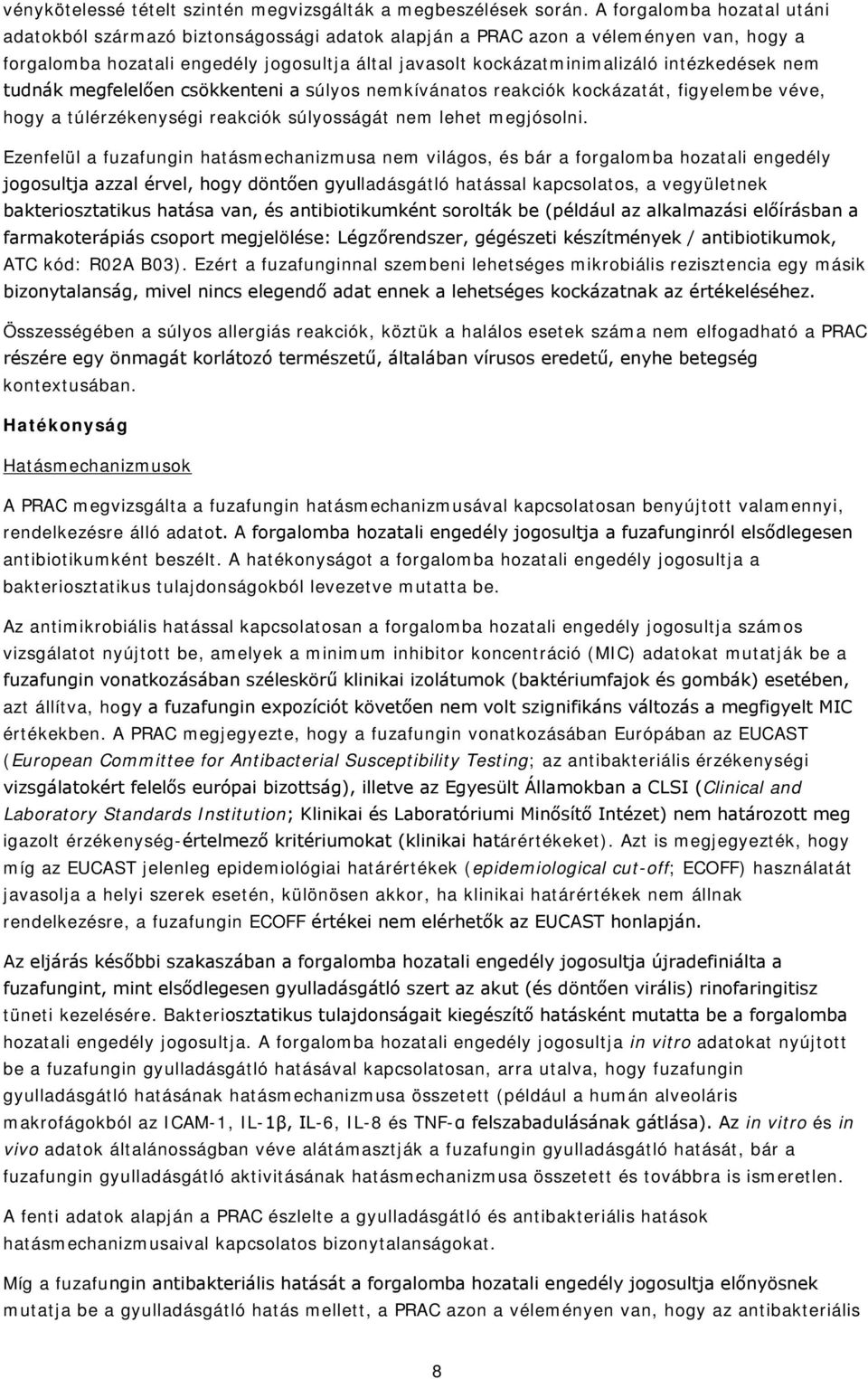 intézkedések nem tudnák megfelelően csökkenteni a súlyos nemkívánatos reakciók kockázatát, figyelembe véve, hogy a túlérzékenységi reakciók súlyosságát nem lehet megjósolni.