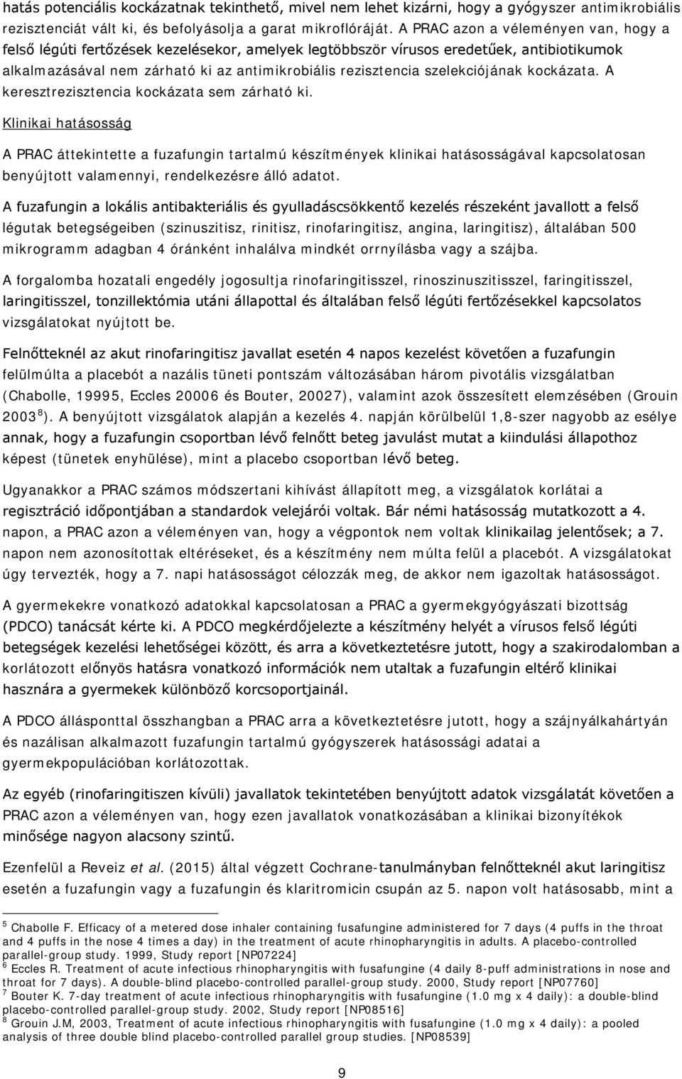 szelekciójának kockázata. A keresztrezisztencia kockázata sem zárható ki.