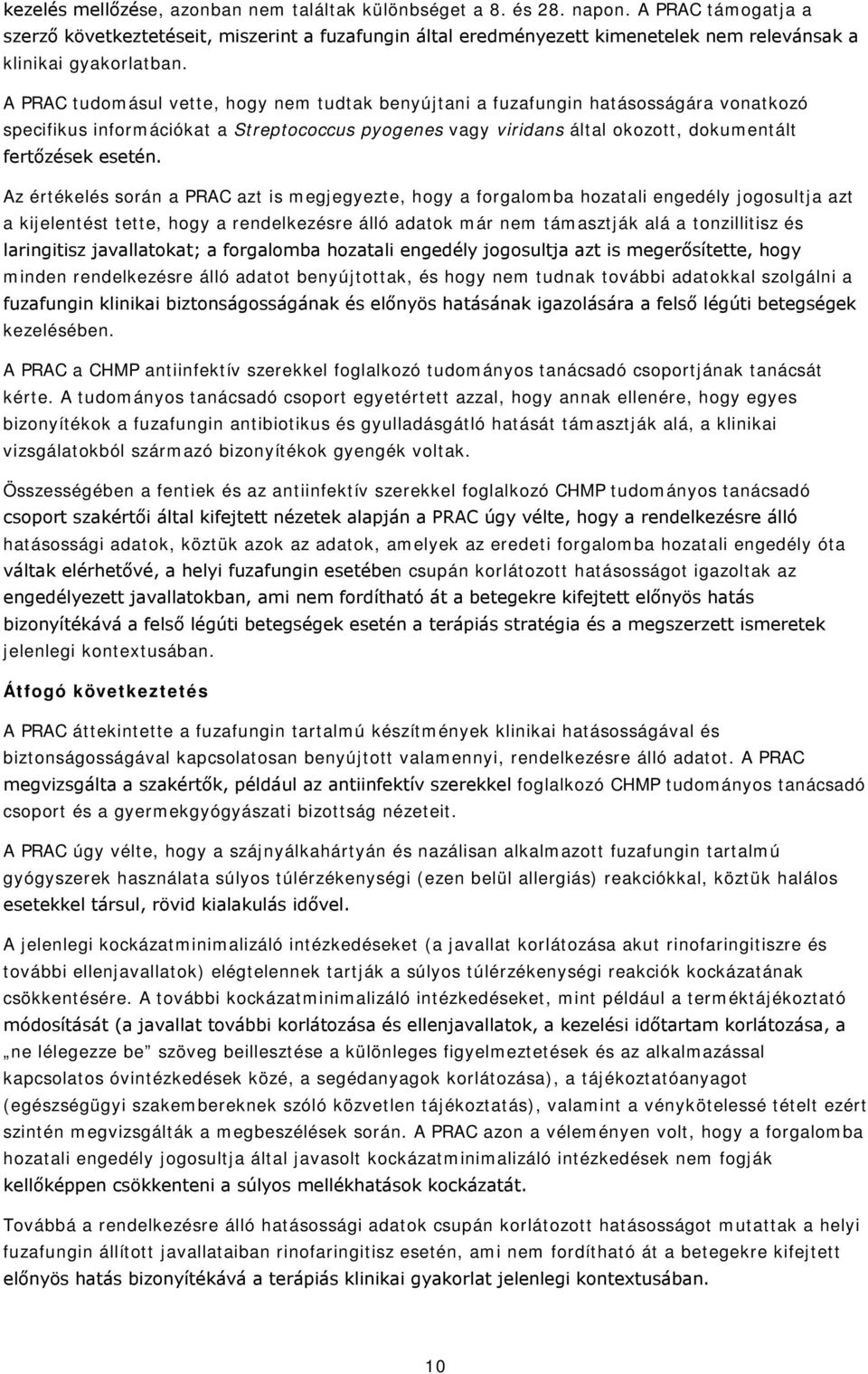 A PRAC tudomásul vette, hogy nem tudtak benyújtani a fuzafungin hatásosságára vonatkozó specifikus információkat a Streptococcus pyogenes vagy viridans által okozott, dokumentált fertőzések esetén.
