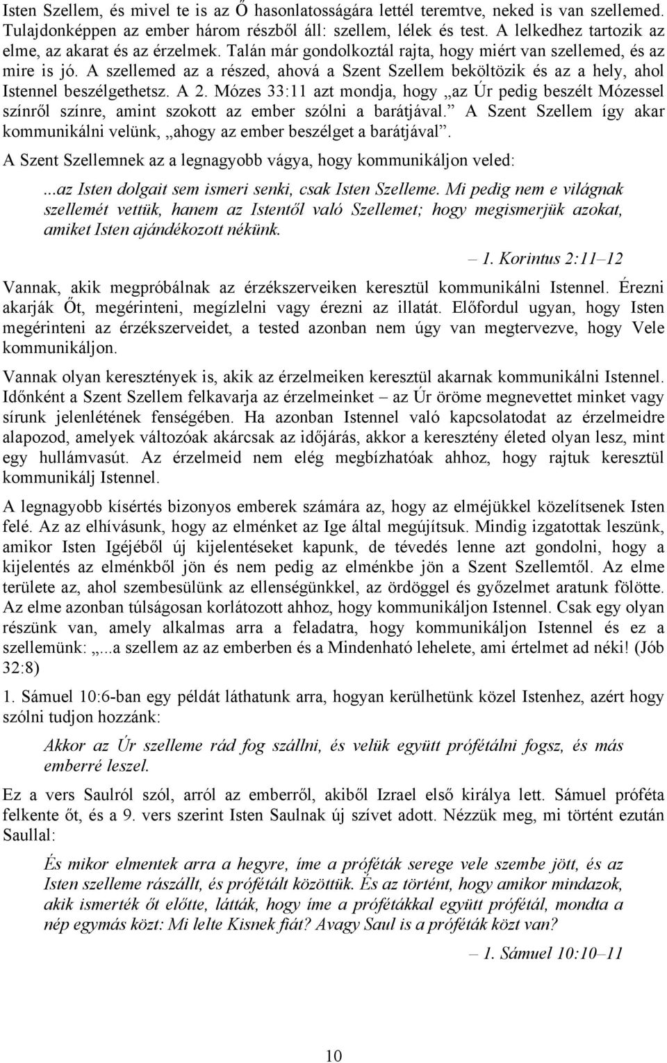 A szellemed az a részed, ahová a Szent Szellem beköltözik és az a hely, ahol Istennel beszélgethetsz. A 2.