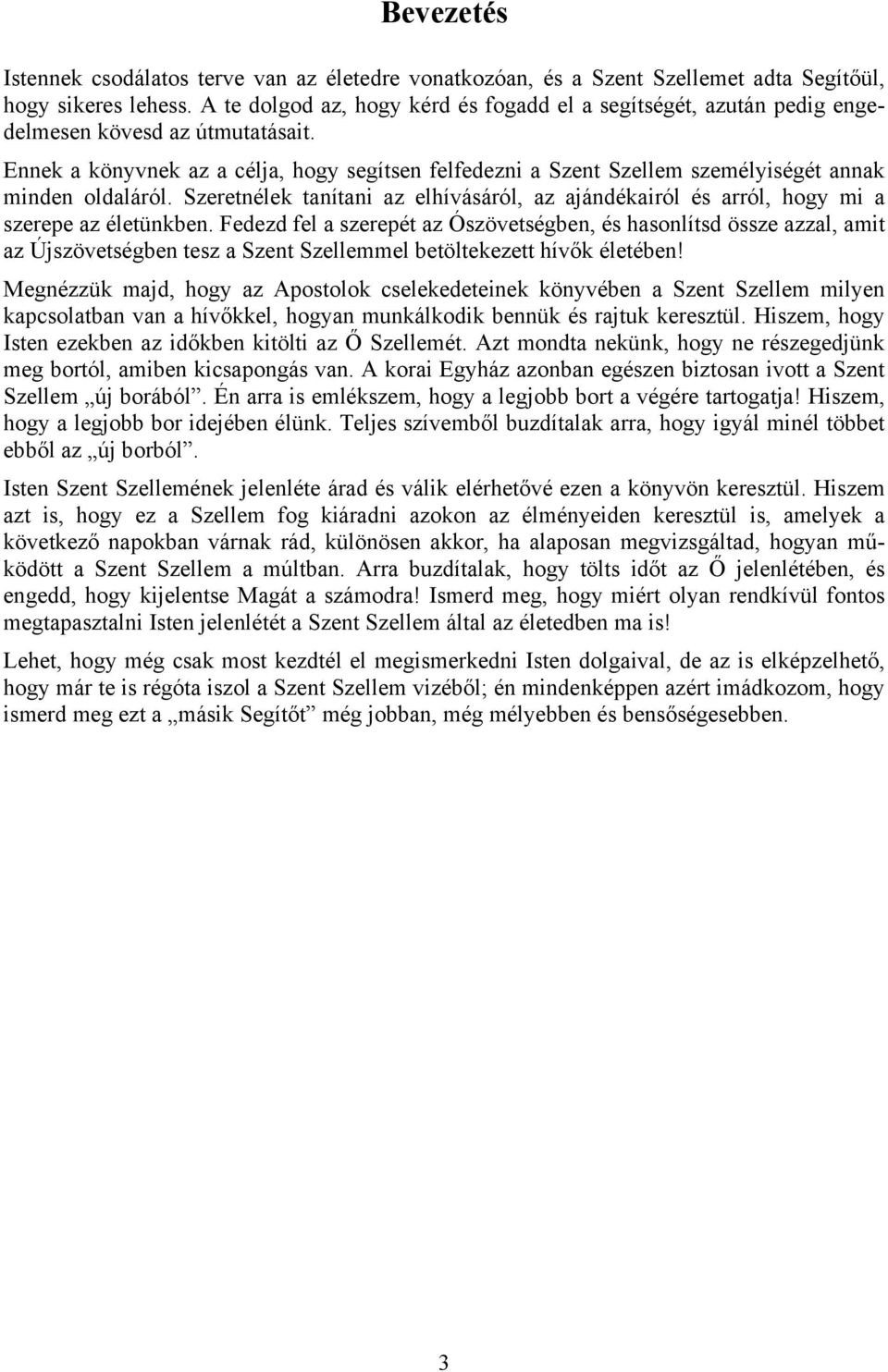 Ennek a könyvnek az a célja, hogy segítsen felfedezni a Szent Szellem személyiségét annak minden oldaláról.