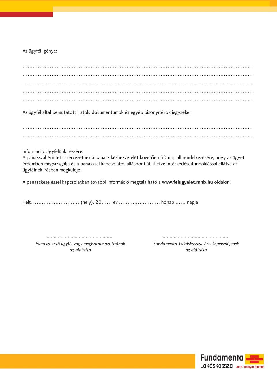 illetve intézkedéseit indoklással ellátva az ügyfélnek írásban megküldje. A panaszkezeléssel kapcsolatban további információ megtalálható a www.
