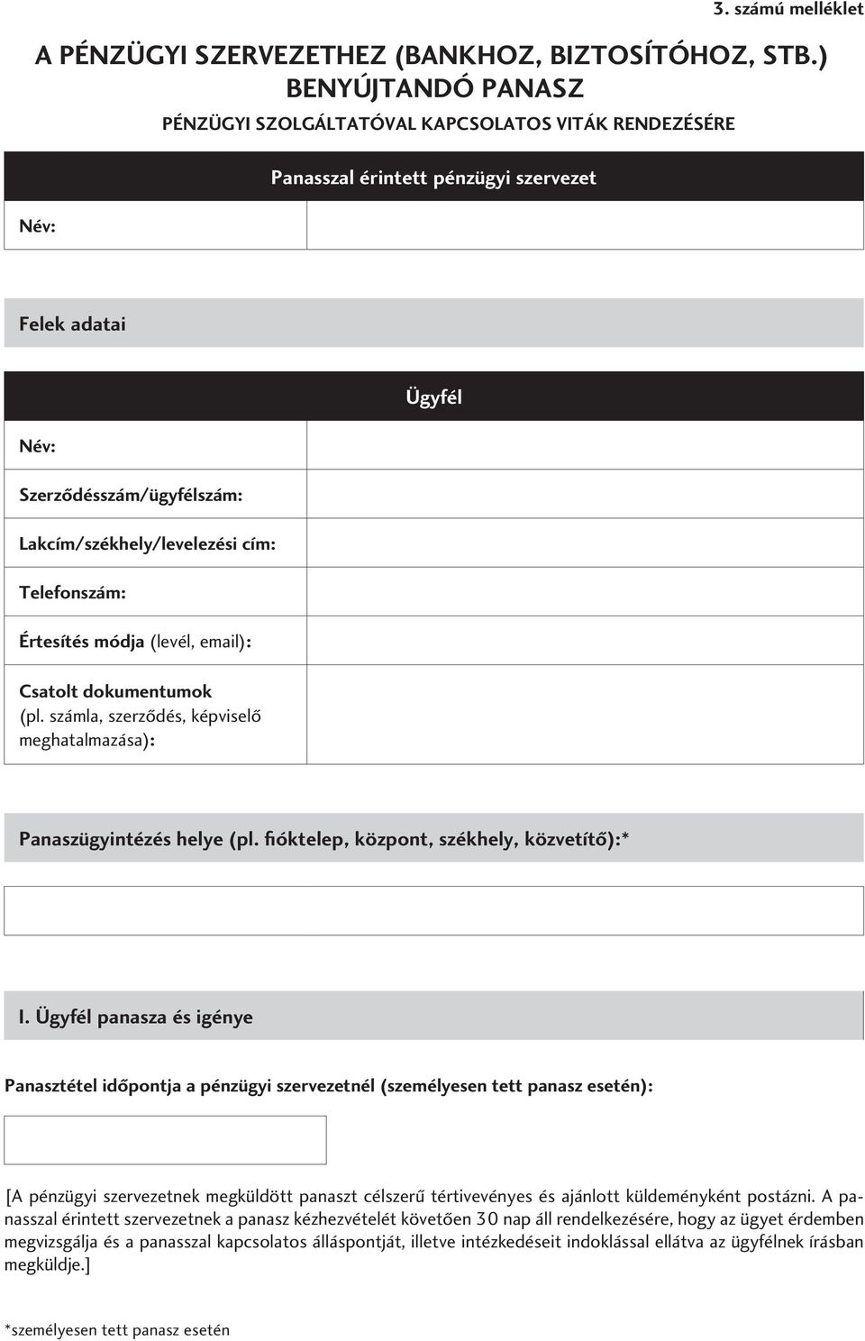 számla, szerzôdés, képviselô meghatalmazása): Ügyfél Panaszügyintézés helye (pl. fióktelep, központ, székhely, közvetítô):* I.