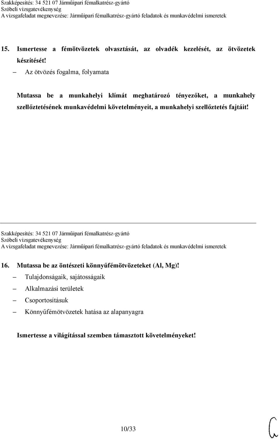követelményeit, a munkahelyi szellőztetés fajtáit! Szakképesítés: 34 521 07 Járműipari fémalkatrész-gyártó 16.