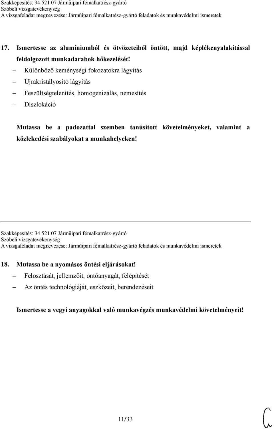 tanúsított követelményeket, valamint a közlekedési szabályokat a munkahelyeken! Szakképesítés: 34 521 07 Járműipari fémalkatrész-gyártó 18.