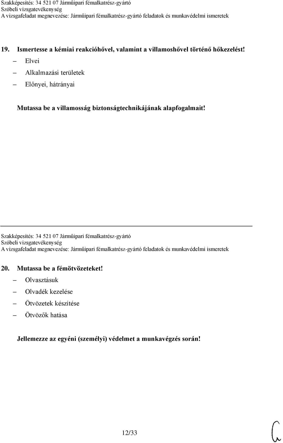alapfogalmait! Szakképesítés: 34 521 07 Járműipari fémalkatrész-gyártó 20. Mutassa be a fémötvözeteket!