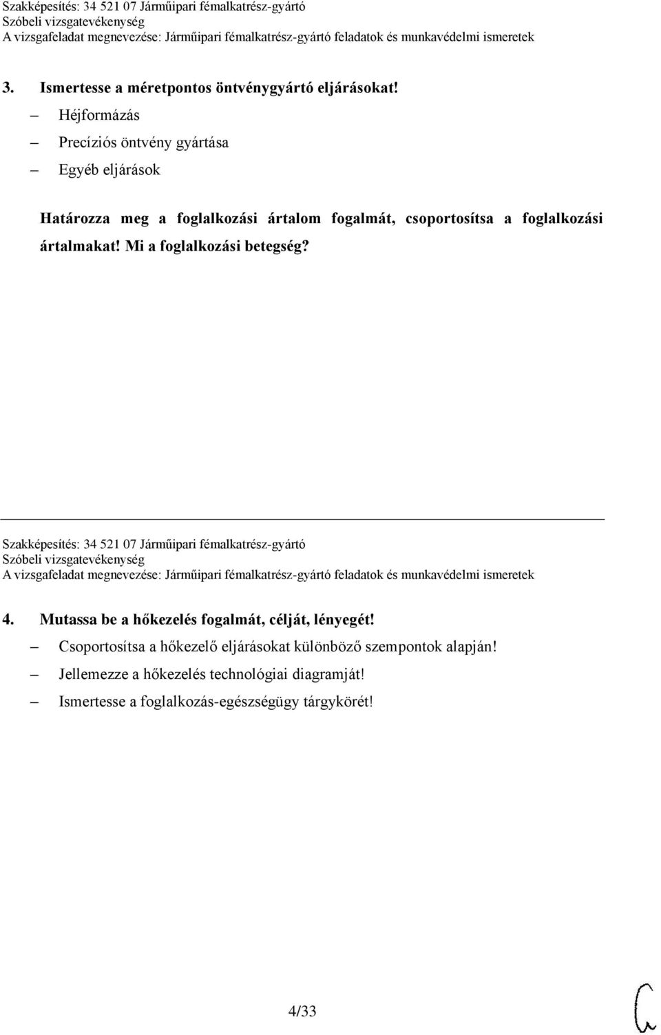 foglalkozási ártalmakat! Mi a foglalkozási betegség? Szakképesítés: 34 521 07 Járműipari fémalkatrész-gyártó 4.