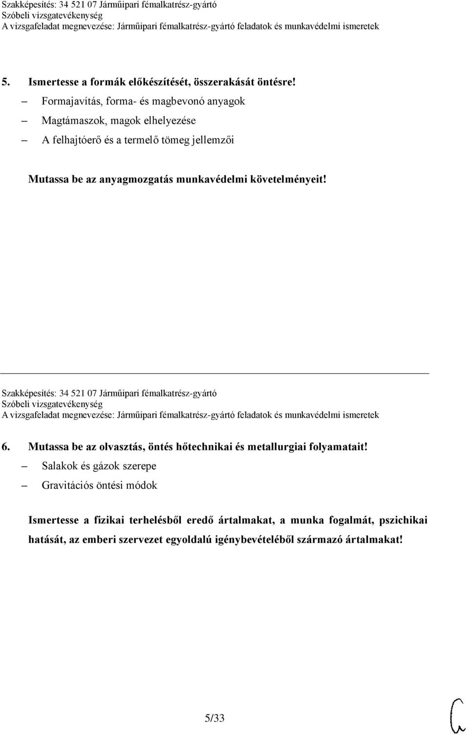 munkavédelmi követelményeit! Szakképesítés: 34 521 07 Járműipari fémalkatrész-gyártó 6.