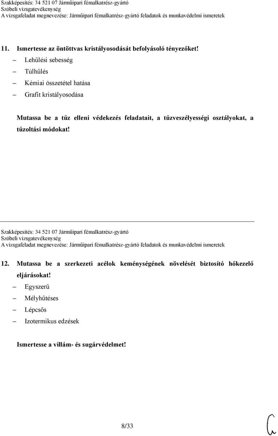 a tűzveszélyességi osztályokat, a tűzoltási módokat! Szakképesítés: 34 521 07 Járműipari fémalkatrész-gyártó 12.