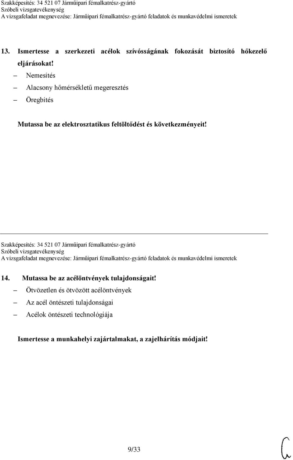 Szakképesítés: 34 521 07 Járműipari fémalkatrész-gyártó 14. Mutassa be az acélöntvények tulajdonságait!
