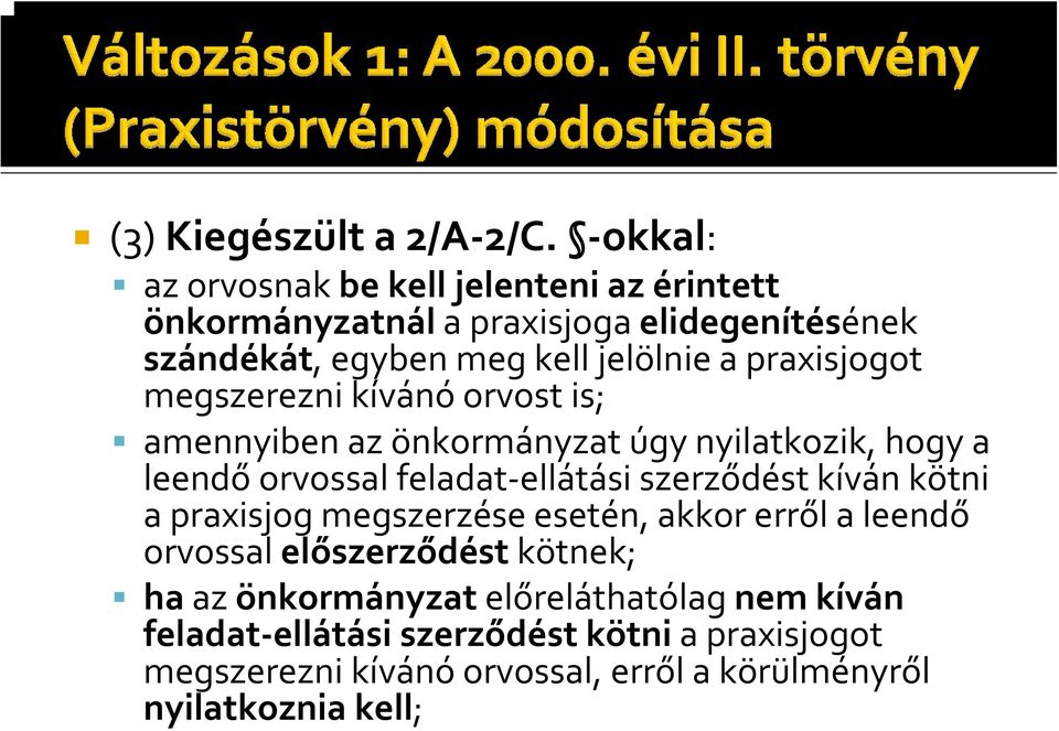 praxisjogot megszerezni kívánó orvost is; amennyiben az önkormányzat úgy nyilatkozik, hogy a leendő orvossal feladat ellátási szerződést