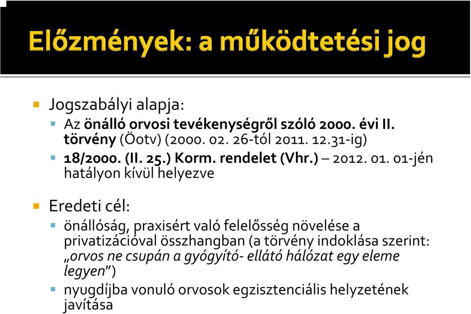01 jén hatályon kívül helyezve Eredeti cél: önállóság, praxisért való felelősség növelése a privatizációval